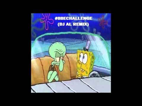 Spongebob BBE Challenge! (DJ Al Remix)