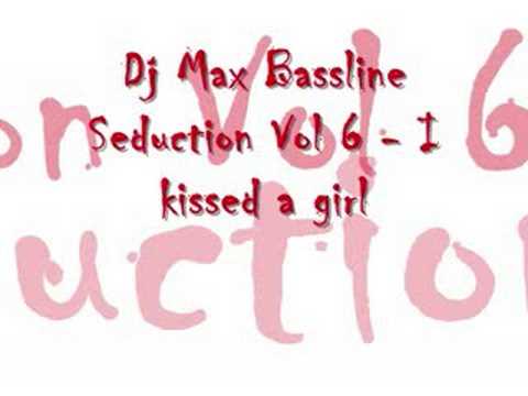 Dj Max Bassline Seduction Vol 6 - I kissed a girl