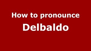 How to pronounce Delbaldo