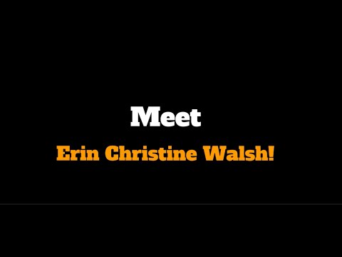 Meet Erin Christine Walsh!