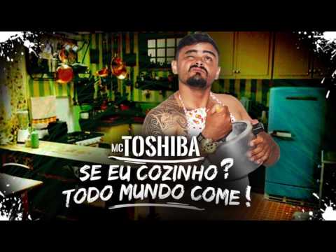 MC Toshiba   Se eu Cozinho Todo Mundo Come Duduzin Perez DJ Lançamento 2017