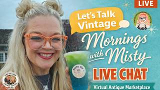 Mornings with Misty Live Chat | Virtual Antique Marketplace