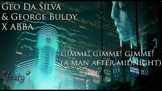 Geo Da Silva &amp; George Buldy X ABBA Gimme! Gimme! Gimme! (A Man After Midnight)