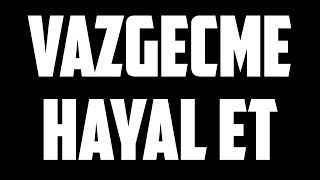 Vazgeçme Hayal Et Music Video