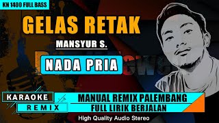 Download lagu GELAS RETAK - MANSYUR S. KARAOKE REMIX PALEMBANG (NADA PRIA) mp3