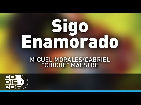 Sigo Enamorado, Miguel Morales Y Gabriel “El Chiche” Maestre - Audio
