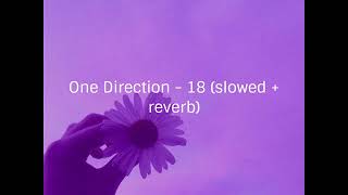 One direction - 18 (slowed down + reverb)