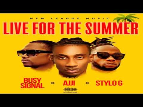 Live For The Summer - Ajji Stylo G & Busy Signal 2020