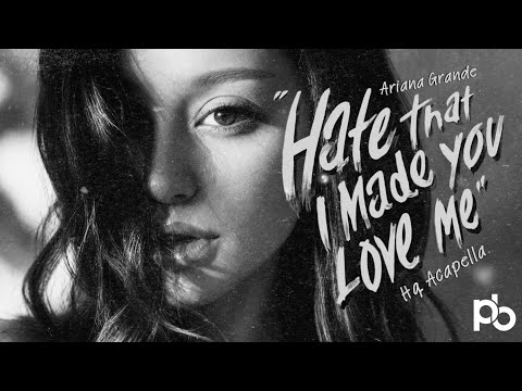 ARIANA GRANDE - HATE THAT I MADE YOU LOVE ME (HQ ACAPELLA)
