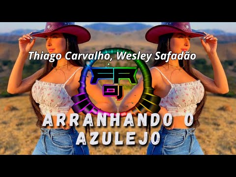 Thiago Carvalho, Wesley Safadão | Arranhando O Azulejo (FR DJ)