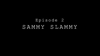 Andrea Grujic: Ep. 2 - Sammy Slammy