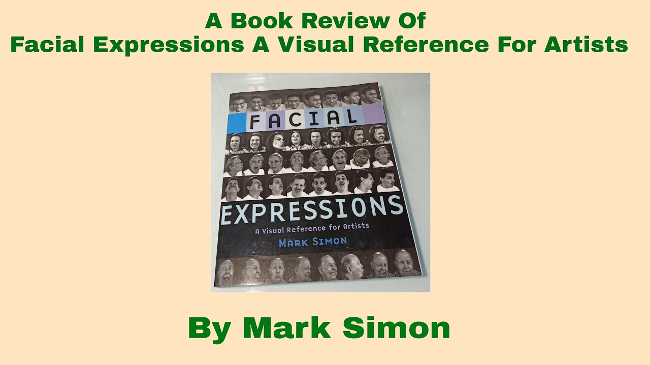 A book review of facial expressions a visual reference for artists by Mark Simon.