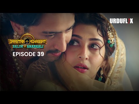 Dastaan-E-Mohabbat Salim Anarkali Episode 39 Romantic Drama Serial | Latest Drama 2024