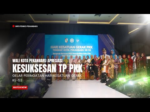 Walikota Pekanbaru Apresiasi Kesuksesan TP PKK Pekanbaru Gelar Peringatan Hari Kesatuan Gerak Ke-53