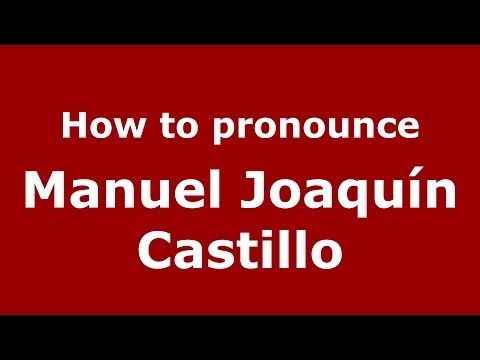 How to pronounce Manuel Joaquín Castillo (Dominican Republic) - PronounceNames.com