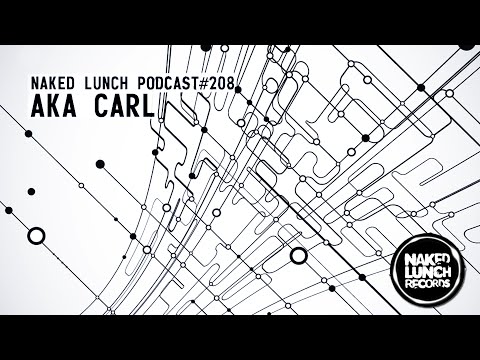 NAKED LUNCH PODCAST 208   AKA CARL