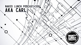 NAKED LUNCH PODCAST 208   AKA CARL