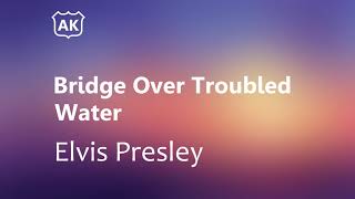 Elvis Presley - Bridge Over Troubled Water (Lyrics)