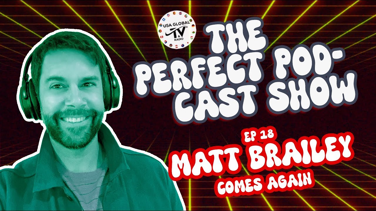 THE PERFECT PODCAST SHOW I EPISODE 18 I MATT BRAILEY COMES AGAIN