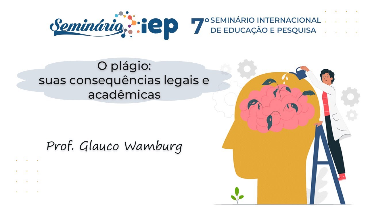 O plágio: suas consequências legais e acadêmicas | 7º Seminário iEP
