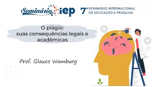O plágio: suas consequências legais e acadêmicas | 7º Seminário iEP