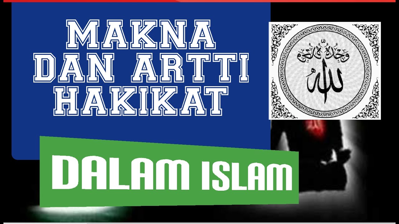 ARTI DAN MAKNA HAKIKAT DALAM ISLAM | VIDEO