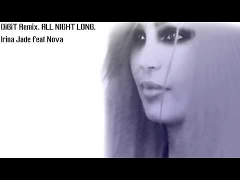 DiGiT Remix. ALL NIGHT LONG. Irina Jade feat Nova