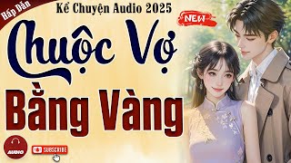 Truyện cậu mợ mới nhất 2025: Chuộc Vợ Bằng Vàng - Kể chuyện audio đêm khuya