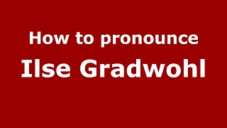How to pronounce Ilse Gradwohl