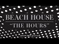 The Hours - Beach House (OFFICIAL AUDIO) - BeachHouseVideoZone The Hours - Beach House (OFFICIAL AUDIO)