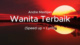 Download lagu Andre Mastijan - Wanita Terbaik (Speed up   Lirik) mp3