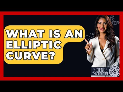 What Is An Elliptic Curve? - Science Through Time