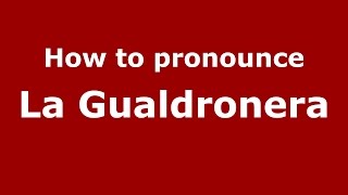 How to pronounce La Gualdronera