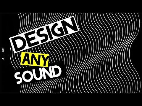 How to Design ANY Sound
