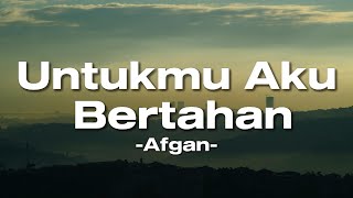 Untukmu Aku Bertahan - Afgan (Lirik)