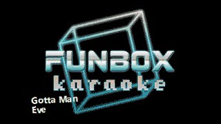 Eve - Gotta Man (Funbox Karaoke)