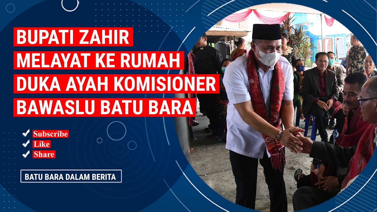 BUPATI ZAHIR MELAYAT KE RUMAH DUKA AYAH KOMISIONER BAWASLU BATU BARA