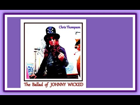 Chris Thompson  -  " The Ballad of Johnny Wicked"