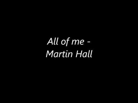 All of me - Martin Hall