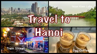 Vietnam Travel Vlog #1: Hanoi | What to do| What to Eat| What to See