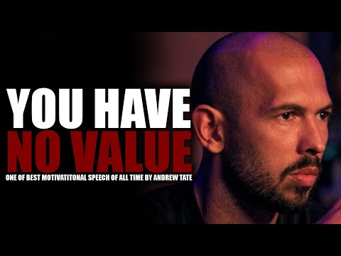 YOU HAVE NO VALUE  - Motivational Speech by Andrew Tate