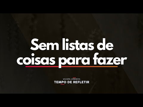 Tempo de Refletir 2566 - Sem listas de coisas para fazer