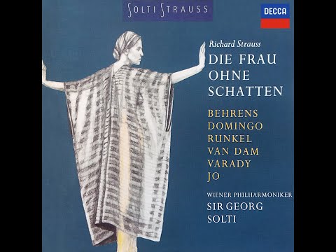 Richard Strauss: Die Frau ohne Schatten Op.65 (1917) opera in three acts - Domingo - Varady - Solti