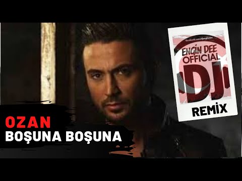 Ozan - Boşuna Boşuna ( Remix : Dj Engin Dee )