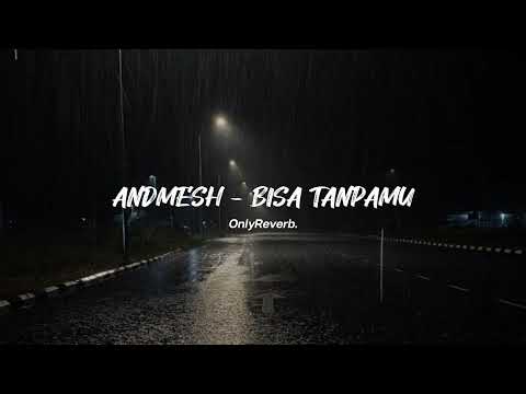 Andmesh - Bisa Tanpamu (Reverb)