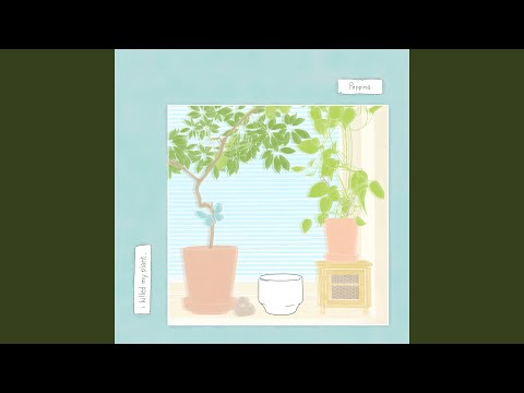 I Killed My Plant - Peppina