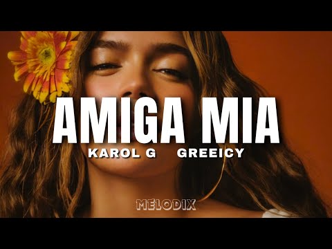 Karol G, Greeicy - AMIGA MIA (Letra) "Amiga, sé que duele dejarlo, soltarlo"