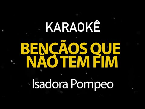 Bençãos Que Não Tem Fim - Isadora Pompeo (Karaokê Version)