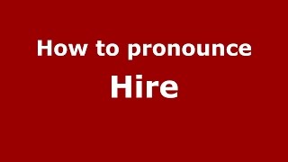 How to pronounce Hire