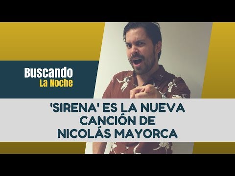 'Sirena' es la nueva canción de Nicolás Mayorca